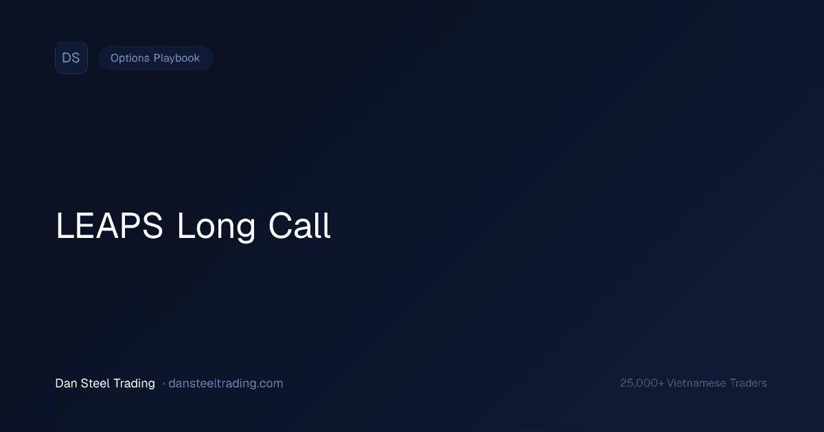 LEAPS Long Call — Stock Substitute Với Leverage Dài Hạn